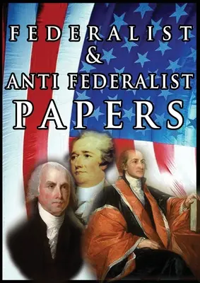 Federalistické a antifederalistické dokumenty - The Federalist & Anti Federalist Papers