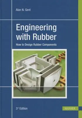 Inžinierstvo s gumou 3e: Ako navrhovať gumové komponenty - Engineering with Rubber 3e: How to Design Rubber Components