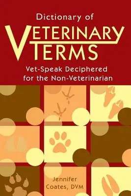 Slovník veterinárnych termínov: Vet Speak Deciphered for the Non Veterinarian - Dictionary of Veterinary Terms: Vet Speak Deciphered for the Non Veterinarian