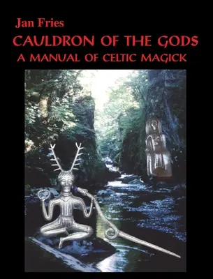 Kotol bohov: Príručka keltskej mágie - Cauldron of the Gods: a manual of Celtic magick