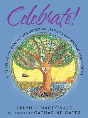 Oslavujte! Obrady a požehnania pre jednotlivcov, rodiny a duchovné spoločenstvá - Celebrate!: Ceremonies and Blessings for Individuals, Families, and Spiritual Communities