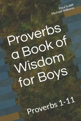 Príslovia a kniha múdrosti pre chlapcov: Múdrosť pre chlapcov: Príslovia 1 - 11 A Devotional for Pre-Teen Boys - Proverbs a Book of Wisdom for Boys: Proverbs 1-11 A Devotional for Pre-Teen Boys