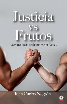 Justicia vs Frutos: La eterna lucha del hombre con Dios...: Frutos: Frutos: La eterna lucha del hombre con Dios... - Justicia vs Frutos: La eterna lucha del hombre con Dios...