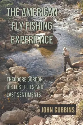Zážitky z amerického muškárenia: Theodore Gordon: Jeho stratené mušky a posledné pocity - The American Fly Fishing Experience: Theodore Gordon: His Lost Flies and Last Sentiments