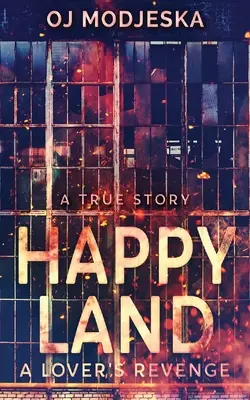 Šťastná krajina - Pomsta milenca: Požiar nočného klubu, ktorý šokoval národ - Happy Land - A Lover's Revenge: The nightclub fire that shocked a nation