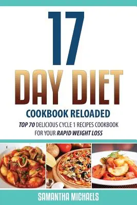 17-dňová diétna kuchárka Reloaded: Kuchařka pre váš rýchly úbytok hmotnosti: 70 chutných receptov z 1. cyklu - 17 Day Diet Cookbook Reloaded: Top 70 Delicious Cycle 1 Recipes Cookbook for Your Rapid Weight Loss