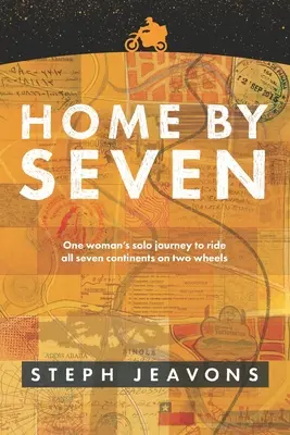 Domov do siedmich: Sólo cesta jednej ženy na dvoch kolesách po všetkých siedmich kontinentoch - Home By Seven: One woman's solo journey to ride all seven continents on two wheels