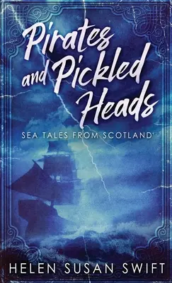 Piráti a nakladané hlavy: Námorné príbehy zo Škótska - Pirates And Pickled Heads: Sea Tales From Scotland