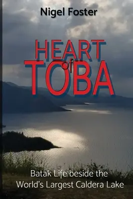 Srdce Toby: Život Batakov pri najväčšom kalderovom jazere na svete - Heart of Toba: Batak Life beside the World's Largest Caldera Lake