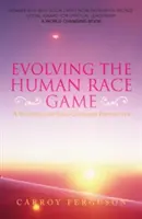 Vývoj hry na ľudskú rasu: Duchovný a na dušu zameraný pohľad - Evolving the Human Race Game: A Spiritual and Soul-Centered Perspective