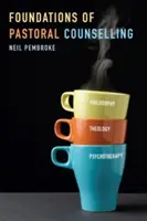 Základy pastoračného poradenstva: Vychádzajúc z filozofie, teológie a psychoterapie, sú základom pre pastoračné poradenstvo: integrácia filozofie, teológie a psychoterapie - Foundations of Pastoral Counselling: Integrating Philosophy, Theology, and Psychotherapy