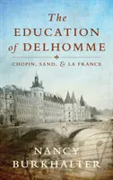 Výchova Delhomma: Chopin, Sand a La France - The Education of Delhomme: Chopin, Sand, and La France