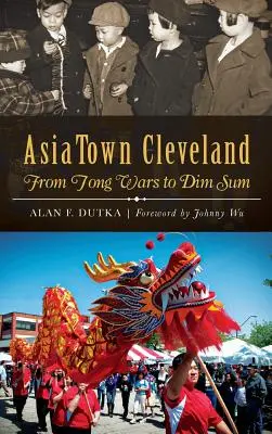 AsiaTown Cleveland: Od vojny tongov po Dim Sum - AsiaTown Cleveland: From Tong Wars to Dim Sum