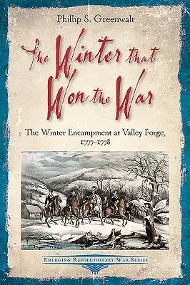 Zima, ktorá vyhrala vojnu: Zimný tábor vo Valley Forge, 1777-1778 - The Winter That Won the War: The Winter Encampment at Valley Forge, 1777-1778