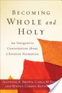 Stať sa celým a svätým: Integratívny rozhovor o kresťanskej formácii - Becoming Whole and Holy: An Integrative Conversation about Christian Formation