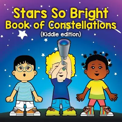 Hviezdy také jasné: Kniha o súhvezdiach (detské vydanie) - Stars So Bright: Book of Constellations (Kiddie edition)