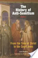 Dejiny antisemitizmu, zväzok 1: Od čias Krista po dvorných Židov - The History of Anti-Semitism, Volume 1: From the Time of Christ to the Court Jews