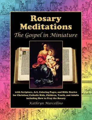 Ružencové meditácie: Evanjelium v miniatúre s Písmom, umením, maľovankami a biblickými príbehmi pre kresťanské/katolícke deti, deti, - Rosary Meditations: The Gospel in Miniature with Scripture, Art, Coloring Pages, and Bible Stories for Christian/Catholic Kids, Children,