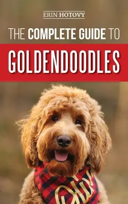 Kompletný sprievodca Goldendoodles: Ako nájsť, vycvičiť, kŕmiť, ošetrovať a milovať svoje nové šteniatko goldendoodla - The Complete Guide to Goldendoodles: How to Find, Train, Feed, Groom, and Love Your New Goldendoodle Puppy