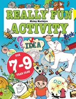Skutočne zábavná kniha aktivít pre 7-9-ročné deti: Zábavná a vzdelávacia kniha aktivít pre sedem- až deväťročné deti - Really Fun Activity Book For 7-9 Year Olds: Fun & educational activity book for seven to nine year old children