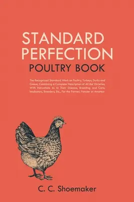 Kniha o hydine Standard Perfection: Uznávaná štandardná práca o hydine, morkách, kačiciach a husiach, obsahujúca úplný opis všetkých druhov hydiny. - Standard Perfection Poultry Book: The Recognized Standard Work on Poultry, Turkeys, Ducks and Geese, Containing a Complete Description of All the Vari