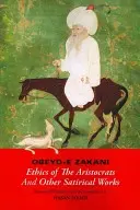 Obeyd-E Zakani, Etika aristokratov a iné satirické diela - Obeyd-E Zakani, Ethics of the Aristocrats and Other Satirical Works