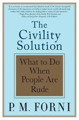 The Civility Solution (Riešenie občianskej slušnosti): Čo robiť, keď sú ľudia hrubí? - The Civility Solution: What to Do When People Are Rude
