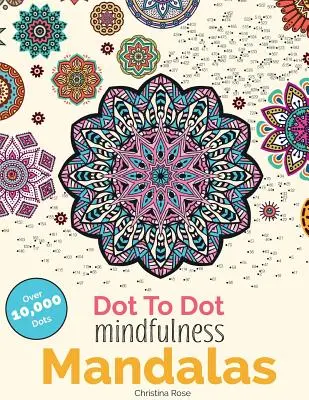 Dot To Dot Mindfulness Mandalas: Krásne antistresové vzory na dokončenie a vyfarbenie - Dot To Dot Mindfulness Mandalas: Beautiful Anti-Stress Patterns To Complete & Colour
