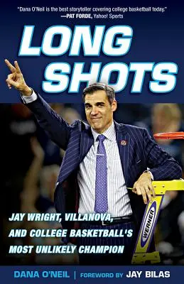 Dlhé strely: Jay Wright, Villanova a najnepravdepodobnejší šampión vysokoškolského basketbalu - Long Shots: Jay Wright, Villanova, and College Basketball's Most Unlikely Champion