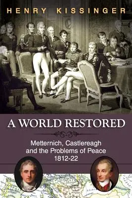Obnovený svet: Metternich, Castlereagh a problémy mieru v rokoch 1812 - 22 - A World Restored: Metternich, Castlereagh and the Problems of Peace, 1812-22