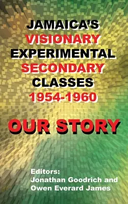 Náš príbeh: Jamajské experimentálne stredné školy 1954 - 1960 - Our Story: Jamaica's Visionary Experimental Secondary Classes 1954 - 1960