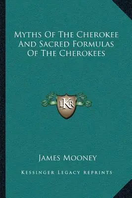 Mýty Čerokíjov a posvätné formulky Čerokíjov - Myths of the Cherokee and Sacred Formulas of the Cherokees