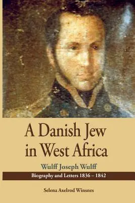 Dánsky Žid v západnej Afrike. Wulf Joseph Wulff Životopis a listy 1836-1842 - A Danish Jew in West Africa. Wulf Joseph Wulff Biography and Letters 1836-1842