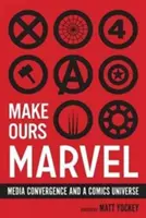 Make Ours Marvel: Konvergencia médií a komiksový vesmír - Make Ours Marvel: Media Convergence and a Comics Universe