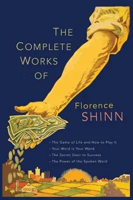 Kompletné dielo Florence Scovel Shinn: Vydanie: The Game of Life and How to Play It; Your Word Is Your Wand; The Secret Door to Success; and The Power of - The Complete Works of Florence Scovel Shinn: The Game of Life and How to Play It; Your Word Is Your Wand; The Secret Door to Success; and The Power of