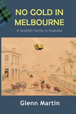 Žiadne zlato v Melbourne: Škótska rodina v Austrálii - No Gold in Melbourne: A Scottish Family in Australia