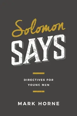 Šalamún hovorí: Pokyny pre mladých mužov - Solomon Says: Directives for Young Men