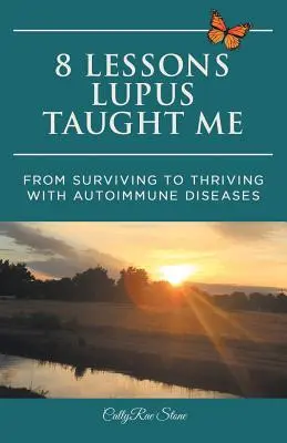 8 lekcií, ktoré ma naučil lupus: Od prežitia k prosperite s autoimunitným ochorením - 8 Lessons Lupus Taught Me: From Surviving to Thriving with Autoimmune Diseases