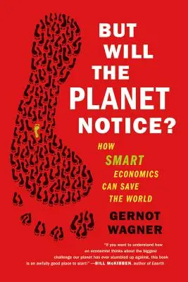 Ale všimne si to planéta?: Ako môže inteligentná ekonomika zachrániť svet - But Will the Planet Notice?: How Smart Economics Can Save the World