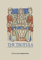 Trotula: stredoveké kompendium ženskej medicíny - The Trotula: A Medieval Compendium of Women's Medicine
