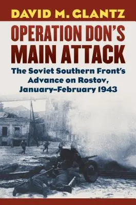 Operácia Don's Main Attack: Postup sovietskeho južného frontu na Rostov, január-február 1943 - Operation Don's Main Attack: The Soviet Southern Front's Advance on Rostov, January-February 1943