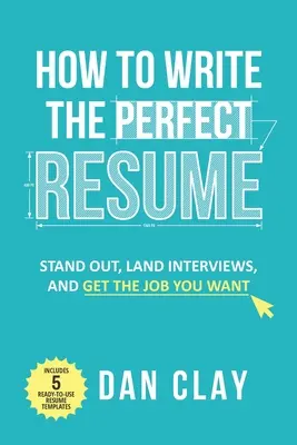 Ako napísať dokonalý životopis: Ako vyniknúť, vyhrať pohovor a získať prácu, po ktorej túžite? - How to Write the Perfect Resume: Stand Out, Land Interviews, and Get the Job You Want