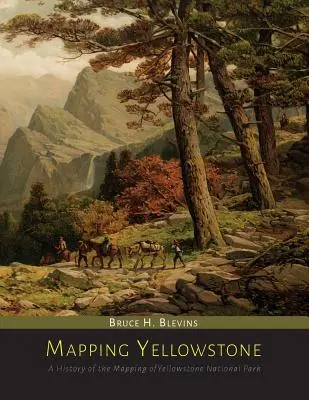 Mapovanie Yellowstonu: História mapovania Yellowstonského národného parku - Mapping Yellowstone: A History of the Mapping of Yellowstone National Park