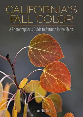 Farby jesene v Kalifornii: Sprievodca fotografa jeseňou v pohorí Sierra - California's Fall Color: A Photographer's Guide to Autumn in the Sierra