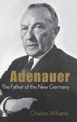 Adenauer: Otec nového Nemecka - Adenauer: The Father of the New Germany