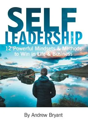 Vedenie seba samého: Dvanásť mocných spôsobov myslenia a metód, ako zvíťaziť v živote a podnikaní - Self Leadership: 12 Powerful Mindsets & Methods to Win in Life & Business