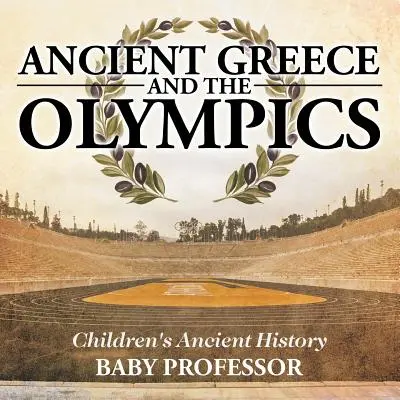 Staroveké Grécko a olympijské hry - Detská kniha o starovekých dejinách - Ancient Greece and The Olympics - Children's Ancient History