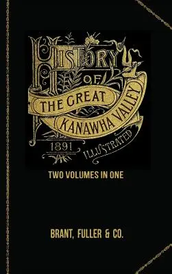 Dejiny údolia Great Kanawha. Dva zväzky v jednom - History of the Great Kanawha Valley. Two Volumes in One