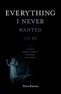 Všetko, čím som nikdy nechcel byť - Everything I Never Wanted to Be