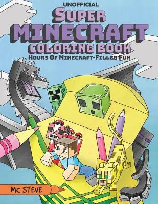 Super Minecraft Omaľovánky: Hodiny zábavy plnej Minecraftu - Super Minecraft Coloring Book: Hours Of Minecraft-Filled Fun